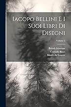 Iacopo Bellini e i suoi libri di disegni; Volume 2