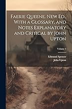 Faerie Queene. New Ed., With a Glossary, and Notes Explanatory and Critical by John Upton; Volume 1