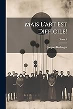 Mais l'art est difficile!; Tome 1