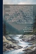 Trattato della pittura di Lionardo da Vinci, nouamente dato in luce, con la vita dell'istesso autore, scritta da Rafaelle du Fresne. Si sono giunti i ... Battista Alberti, con la vita del medesimo