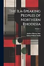 The Ila-speaking Peoples of Northern Rhodesia; Volume 1