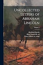 Uncollected Letters of Abraham Lincoln; Volume 1