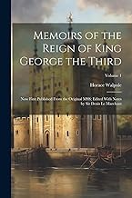 Memoirs of the Reign of King George the Third: Now First Published From the Original MSS; Edited With Notes by Sir Denis Le Marchant; Volume 1