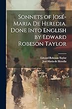 Sonnets of José-Maria De Heredia. Done Into English by Edward Robeson Taylor