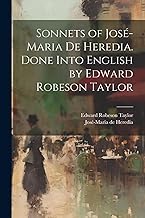 Sonnets of José-Maria De Heredia. Done Into English by Edward Robeson Taylor