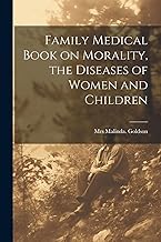 Family Medical Book on Morality, the Diseases of Women and Children