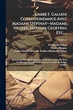 L'abbé F. Galiani Correspondance Avec Madame D'épinay--Madame Necker, Madame Geoffrin, Etc. ...: Entièrement Rétablié D'après Les Autographes Augm. De ... Grand Nombre De Lettres Inédites; Volume 2