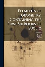 Elements of Geometry, Containing the First Six Books of Euclid