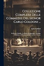 Collezione Completa Delle Commedie Del Signor Carlo Goldoni ...: La Donna Volubile.- La Donna Di Maneggio.- La Figlia Ubbidiente.- Il Matrimonio Per Concorso.- L'avaro