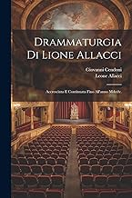 Drammaturgia Di Lione Allacci: Accresciuta E Continuata Fino All'anno Mdcclv.