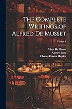 The Complete Writings of Alfred De Musset; Volume 1