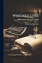 Wrecked Lives; Or, Men Who Have Failed