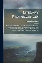 Literary Reminiscences: Wordsworth and Southey. Southey. Wordsworth, and Coleridge. Recollections of Grasmere. the Saracen's Head. Society of the ... Irving; William Wordsworth. Talfourd: The