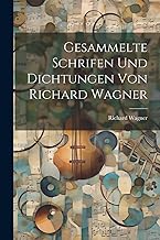 Gesammelte Schrifen Und Dichtungen Von Richard Wagner
