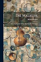 Die Walküre: Erster Tag Aus Der Trilogie: Der Ring Des Nibelungen