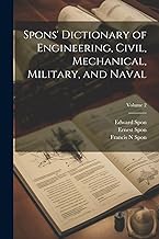 Spons' Dictionary of Engineering, Civil, Mechanical, Military, and Naval; Volume 2