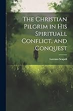The Christian Pilgrim in His Spirituall Conflict, and Conquest