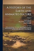 A History of the Earth and Animated Nature: With an Introductory View of the Animal Kingdom Translated From the French of Baron Cuvier and Copious ... New Discoveries in Natural History; Volume 2