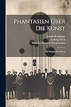 Phantasien über die Kunst: Für Freunde der Kunst