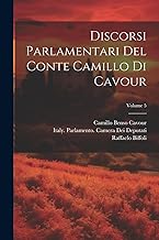 Discorsi Parlamentari Del Conte Camillo Di Cavour; Volume 5