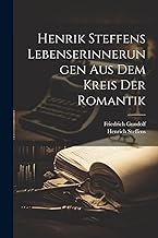 Henrik Steffens Lebenserinnerungen aus dem Kreis der Romantik