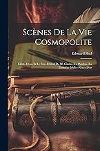 Scènes De La Vie Cosmopolite: Lilith--L'eau Et Le Feu--L'idéal De M. Gindre--Le Pardon--La Dernière Idylle--Noces D'or