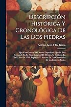 Descripción Histórica Y Cronológica De Las Dos Piedras: Que Con Ocasión Del Nuevo Empedrado Que Se Está Formando En La Plaza Principal De México, Se ... De Los Calendarios De Los Indios ... Noti...