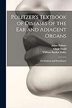 Politzer's Textbook of Diseases of the Ear and Adjacent Organs: For Students and Practitioners