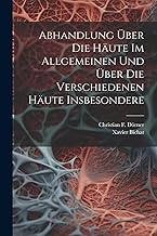 Abhandlung Über Die Häute Im Allgemeinen Und Über Die Verschiedenen Häute Insbesondere