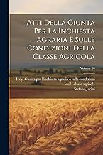 Atti Della Giunta Per La Inchiesta Agraria E Sulle Condizioni Della Classe Agricola; Volume 10