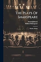 The Plays Of Shakspeare: Hamlet. Othello