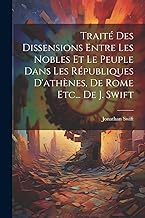 Traité Des Dissensions Entre Les Nobles Et Le Peuple Dans Les Républiques D'athènes, De Rome Etc... De J. Swift