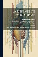 La Défense De L'organisme: Cours De Physiologie De La Faculté De Médecine (1893-1894)