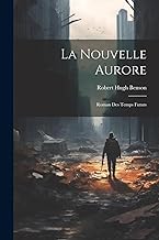 La Nouvelle Aurore: Roman Des Temps Futurs