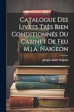 Catalogue Des Livres Très Bien Conditionnés Du Cabinet De Feu M.j.a. Naigeon