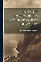 Essai Sur L'origine Des Connaissances Humaines