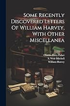 Some Recently Discovered Letters Of William Harvey, With Other Miscellanea