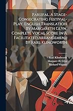 Parsifal, A Stage-consecrating Festival-play. English Translation By Margareth Glyn. Complete Vocal Score In A Facilitated Arrangement By Karl Klindworth