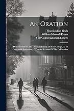 An Oration: Delivered Before The Linonian Society Of Yale College, At Its Centennial Anniversary, With An Account Of The Celebration