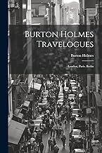 Burton Holmes Travelogues: London, Paris. Berlin