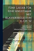 Fünf Lieder Für Eine Singstimme Mit Klavierbegleitung, Op. 32