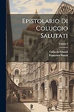 Epistolario di Coluccio Salutati; Volume 1