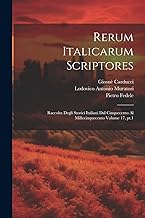 Rerum italicarum scriptores: Raccolta degli storici italiani dal cinquecento al millecinquecento Volume 17, pt.1