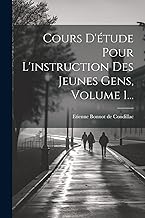 Cours D'étude Pour L'instruction Des Jeunes Gens, Volume 1...