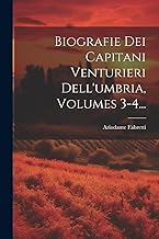 Biografie Dei Capitani Venturieri Dell'umbria, Volumes 3-4...