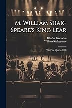 M. William Shak-speare's King Lear: The First Quarto, 1608