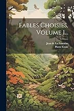 Fables Choisies, Volume 1...