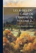 Les Aides-de-camp De L'empereur, Volume 2...