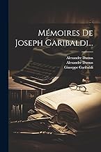 Mémoires De Joseph Garibaldi...