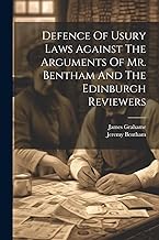 Defence Of Usury Laws Against The Arguments Of Mr. Bentham And The Edinburgh Reviewers